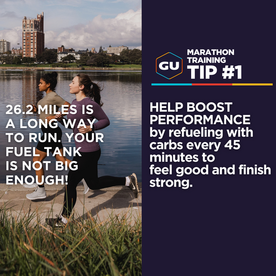 Marathon Tip #1 - Help boost performance by refueling with carbs every 45min to feel good and finish strong.